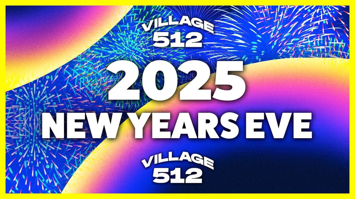 VILLAGE 512 - NEW YEARS 2025