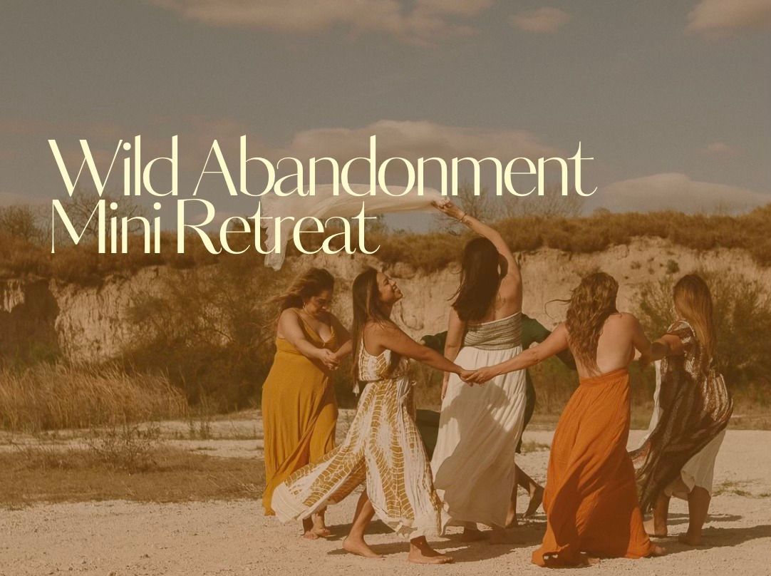 Wild Abandonment Mini Retreat