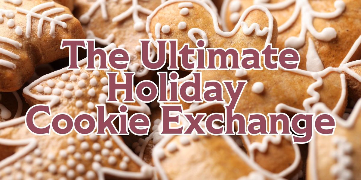 \ud83c\udf6a\ud83c\udf84The Ultimate Holiday Cookie Exchange: TIX ON SALE 10\/21 \ud83c\udf84\ud83c\udf6a