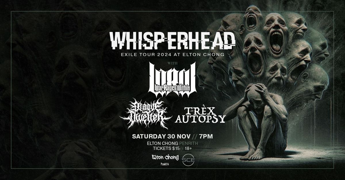 EXILE TOUR: PENRITH \/\/. Whisperhead with War Rages Within, Plague Dweller & T-Rex Autopsy