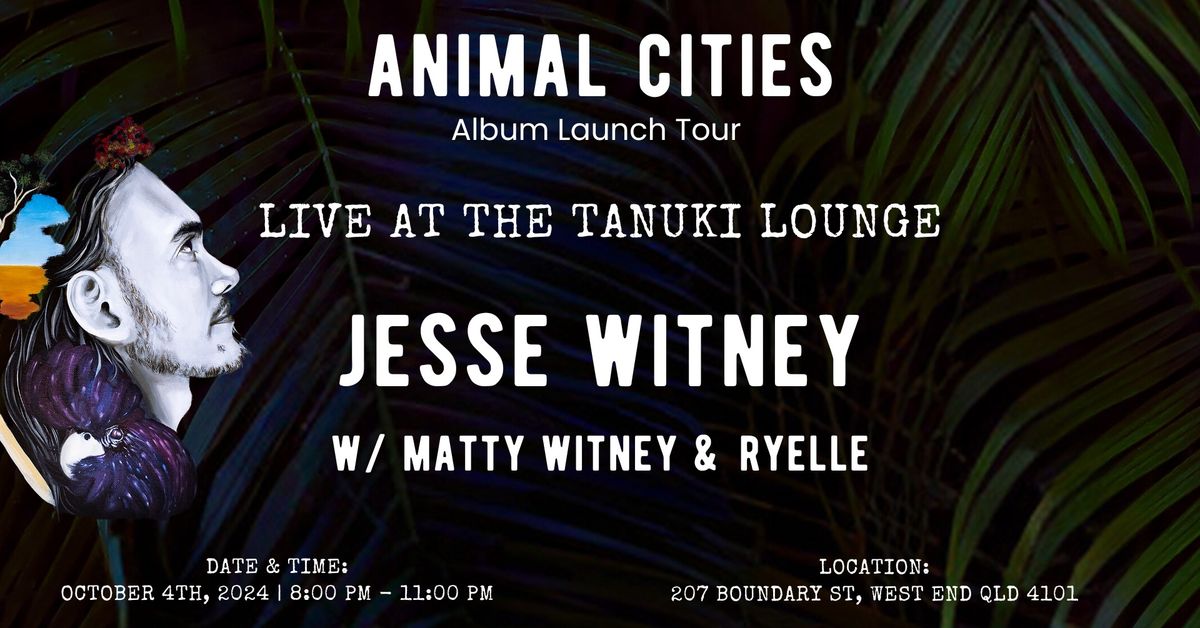 Jesse Witney 'Animal Cities' Album Launch @ Tanuki Lounge West End Brisbane w\/ Matty Witney & Ryelle