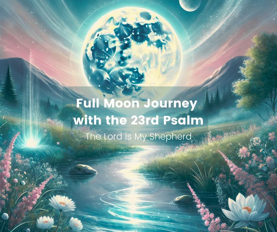 Full Moon Journey with the 23rd Psalm