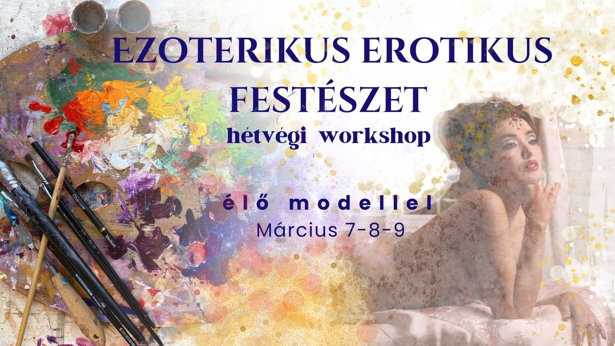 Ezoterikus erotikus fest\u00e9szet-h\u00e9tv\u00e9gi workshop - \u00e9l\u0151 modellel