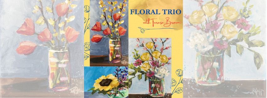 Floral Trio with Teresa Brown