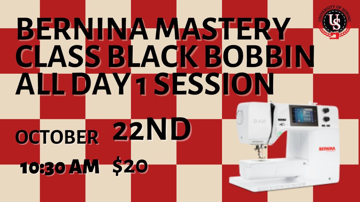 BERNINA Mastery Class Black Bobbin all day 1 session