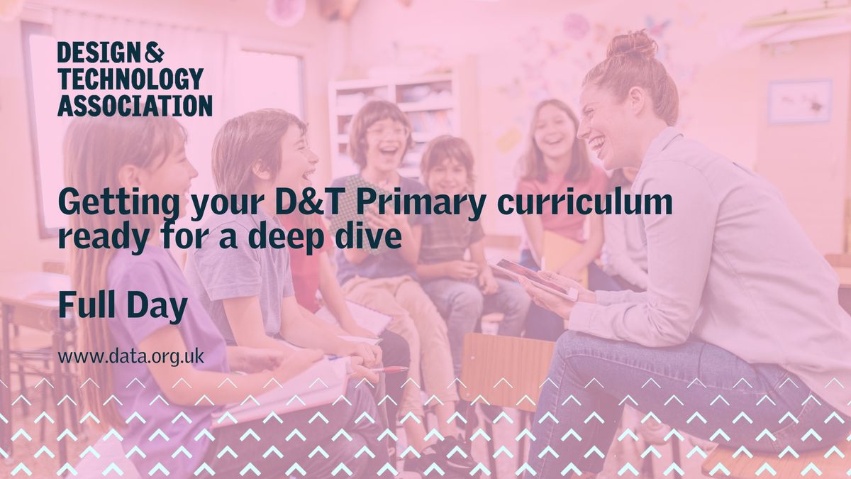 Getting your D&T Primary curriculum ready for a deep dive - Full day