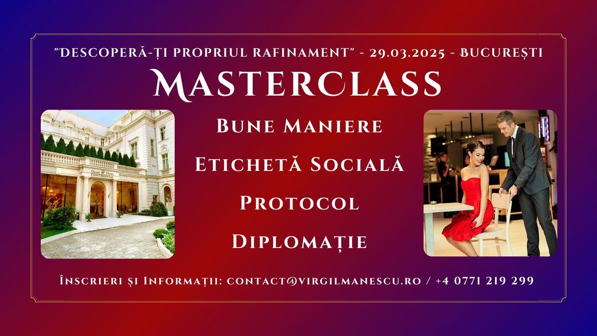 MasterClass de Bune Maniere \u0219i Etichet\u0103 Social\u0103 - Protocol & Diploma\u021bie - 29.03.2025 - BUCURE\u0218TI