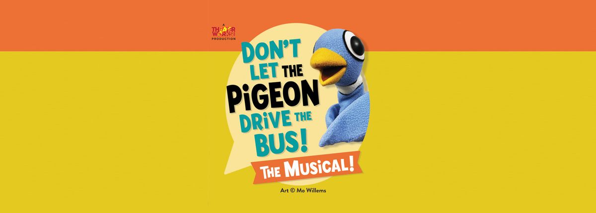 Don\u2019t Let The Pigeon Drive the Bus - TheaterWorksUSA