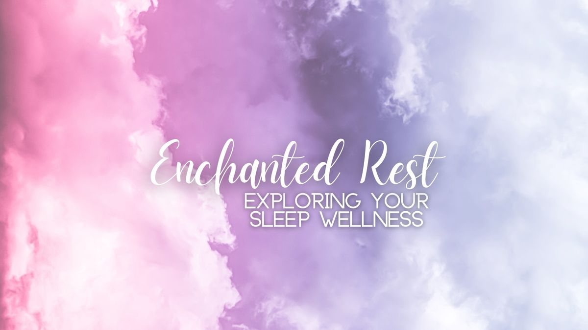 Enchanted Rest: Exploring Your Sleep Wellness 