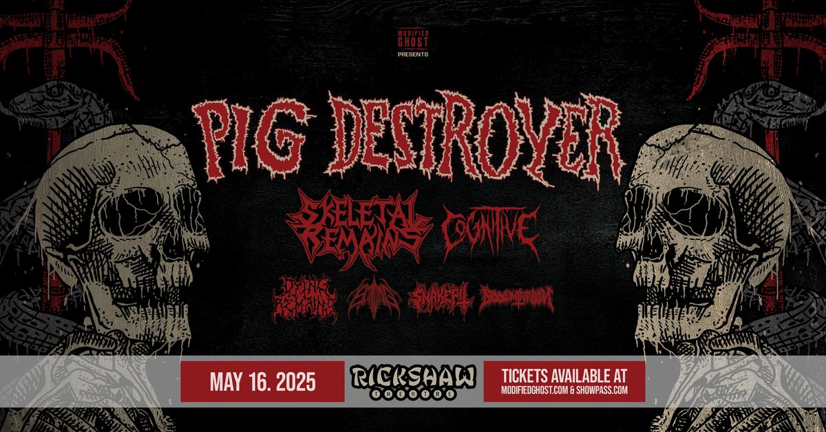 PIG DESTROYER with Skeletal Remains, Cognitive, Dying Remains, Scalding & guests - May 16