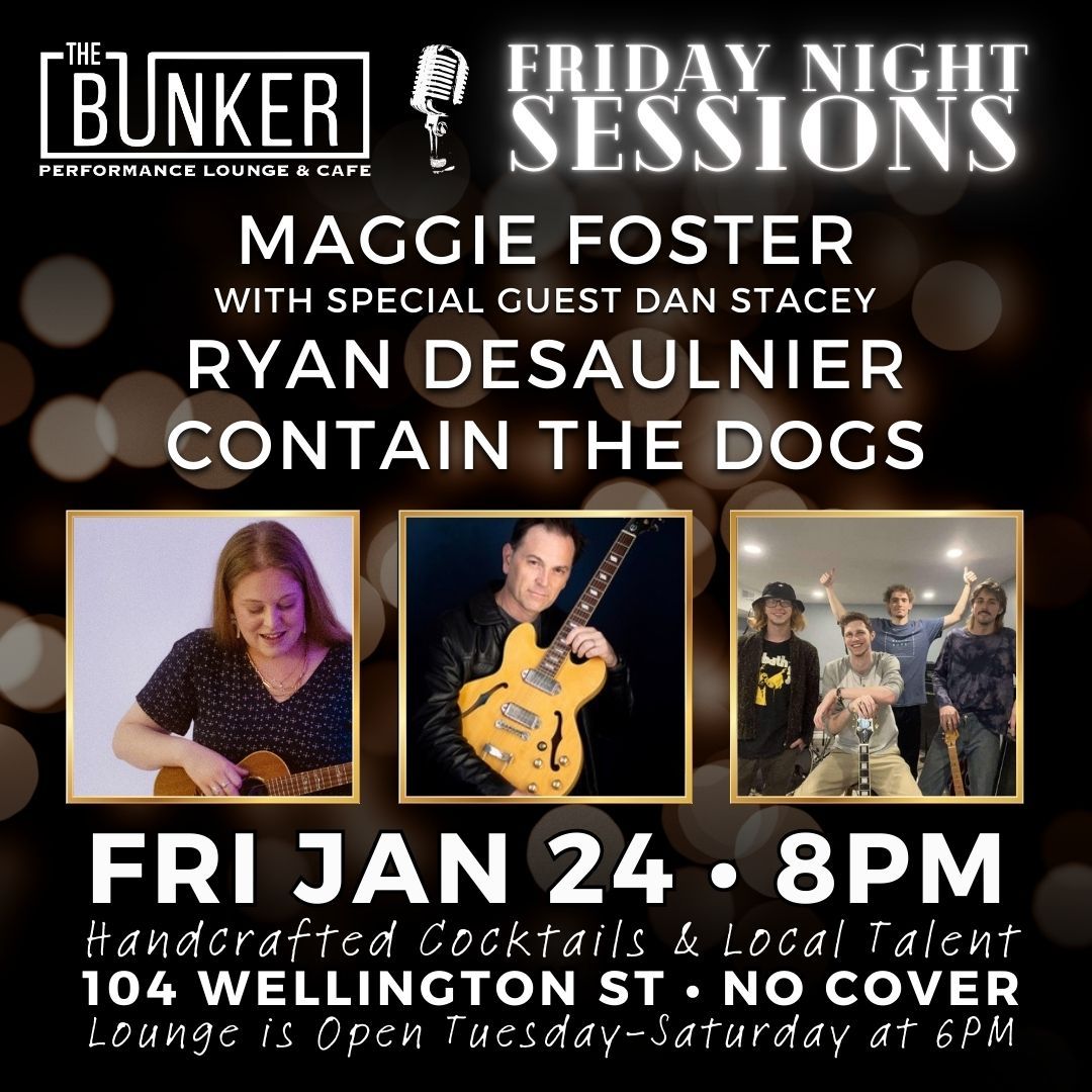 Friday Night Session - Maggie Foster (feat Dan Stacey), Ryan Desaulnier, Contain The Dogs