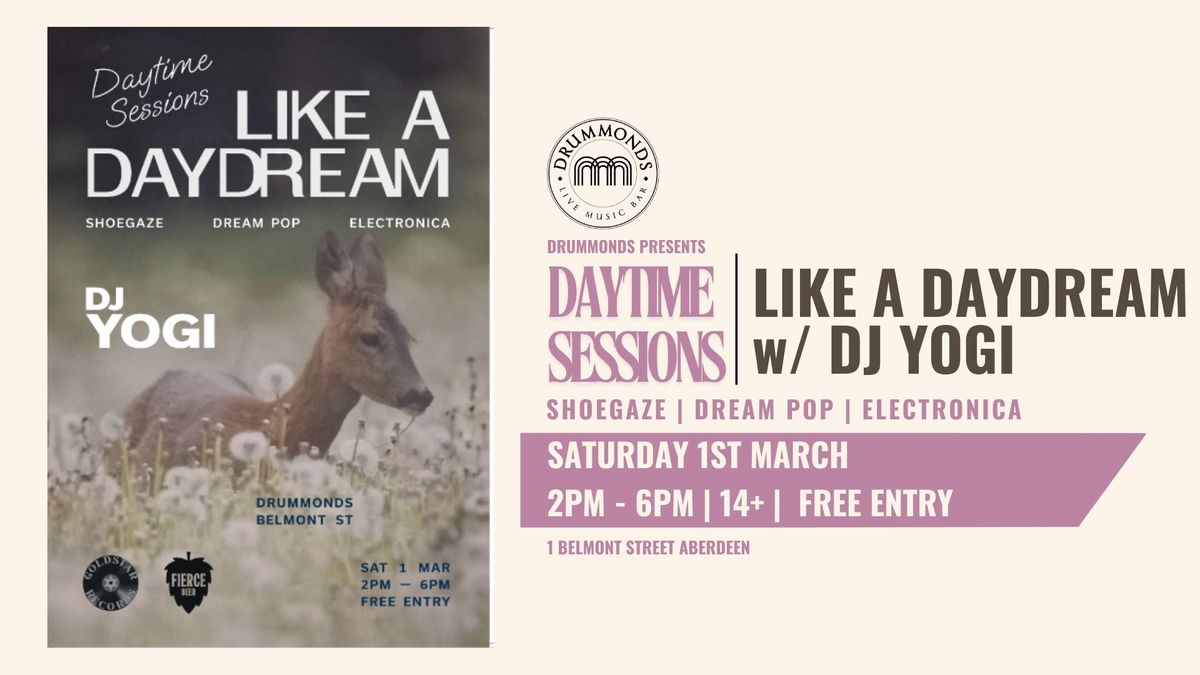 Daytime Sessions > Like a Daydream : w\/ DJ Yogi | Shoegaze | Dream Pop | Electronica | Free Entry 