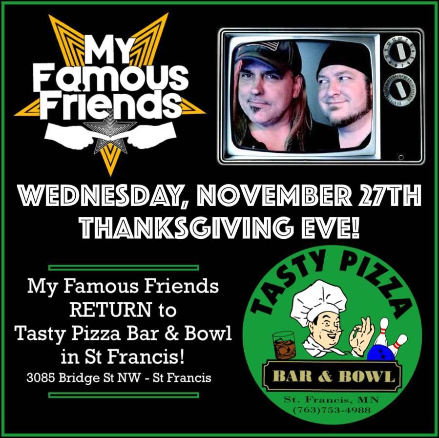 My Famous Friends RETURN to Tasty Pizza Bar & Bowl in St Francis Wed, Nov 27th! Thanksgiving Eve!