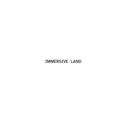 IMMERSIVE LAND