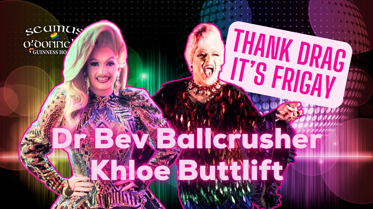 Thank Drag it's FriGay - Dr. Bev Ballcrusher & Khloe Buttlift