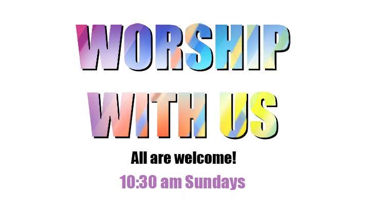 Worship With Us Sundays at 10:30