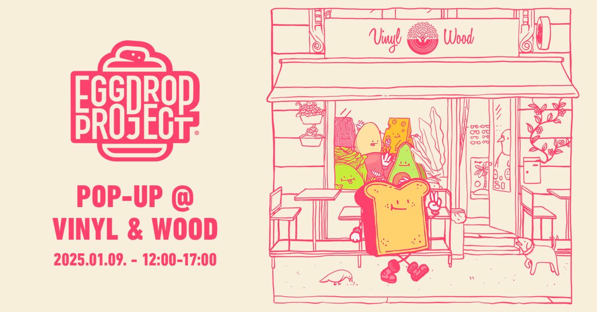 Eggdrop Project x Vinyl&Wood Pop-Up