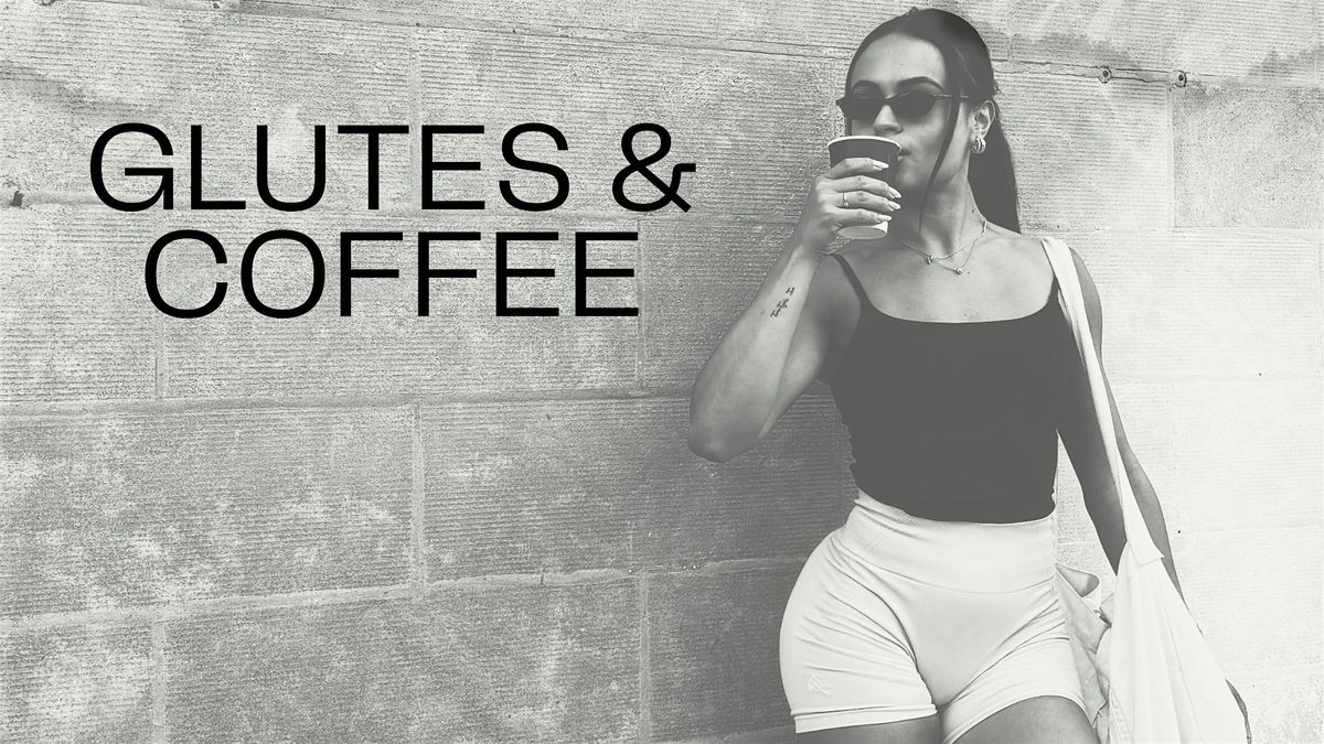 Glutes & Coffee