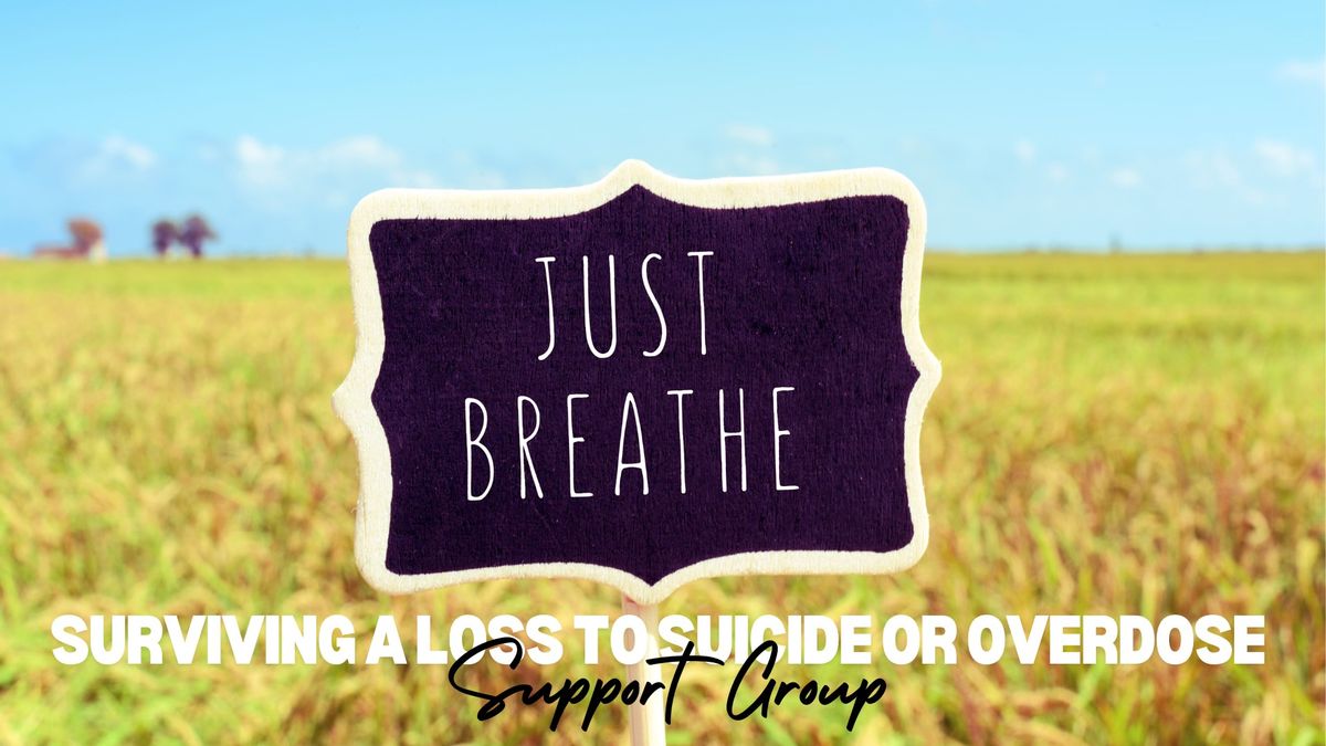 Just Breathe- Surviving a Loss to Suicide or Overdose Support Group