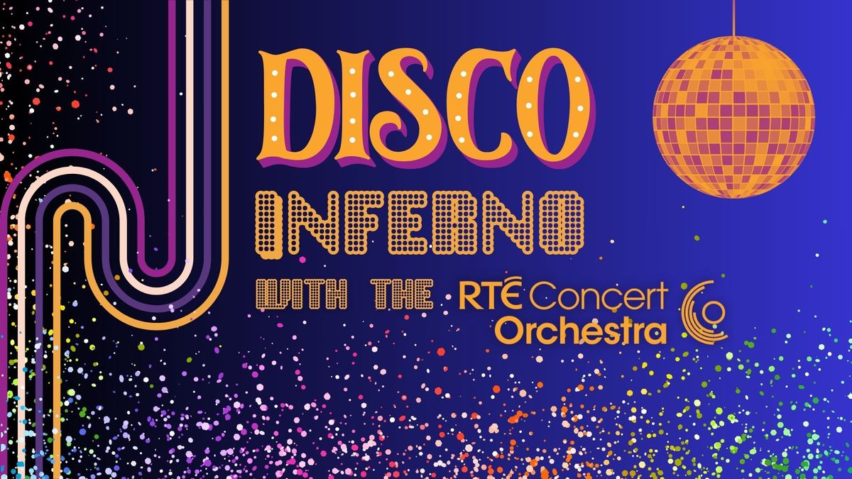 Disco Inferno with the RT\u00c9 Concert Orchestra 