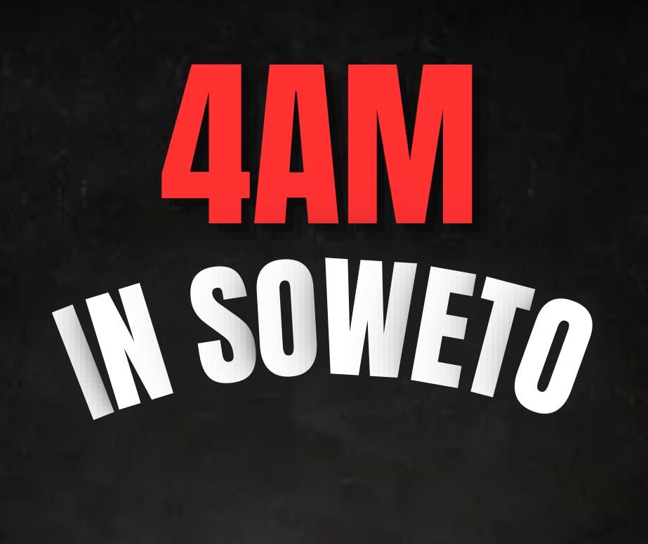 4AM IN SOWETO \ud83d\udd34- LEI -\u26ab\ufe0f