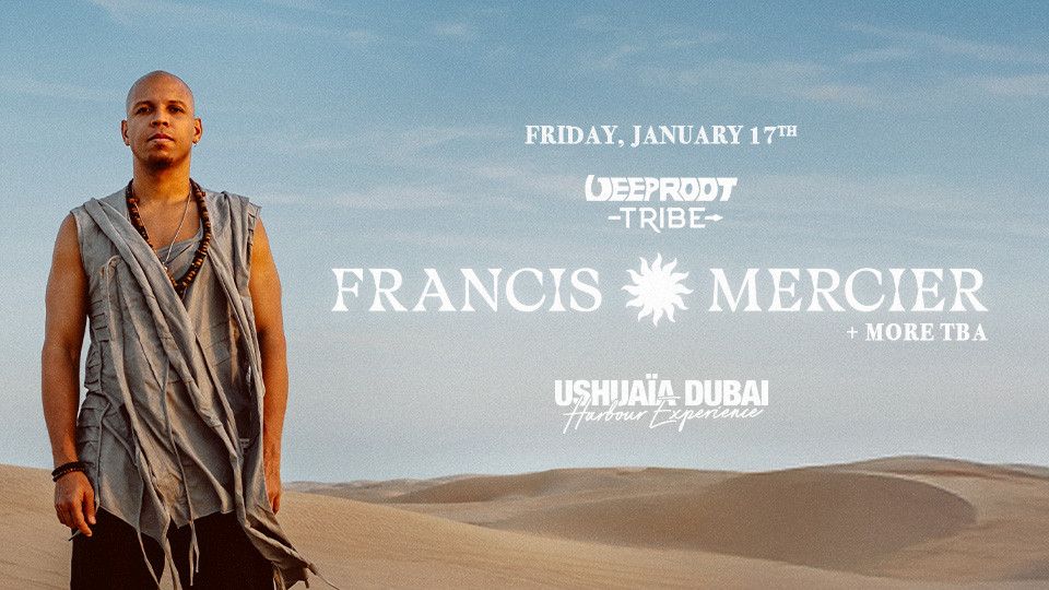 Francis Mercier presents Deep Root Tribe in Dubai