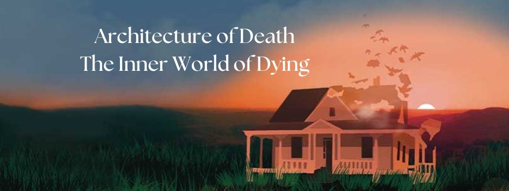 Architecture of Death: The Inner World of Dying - Special Screening and Panel Discussion