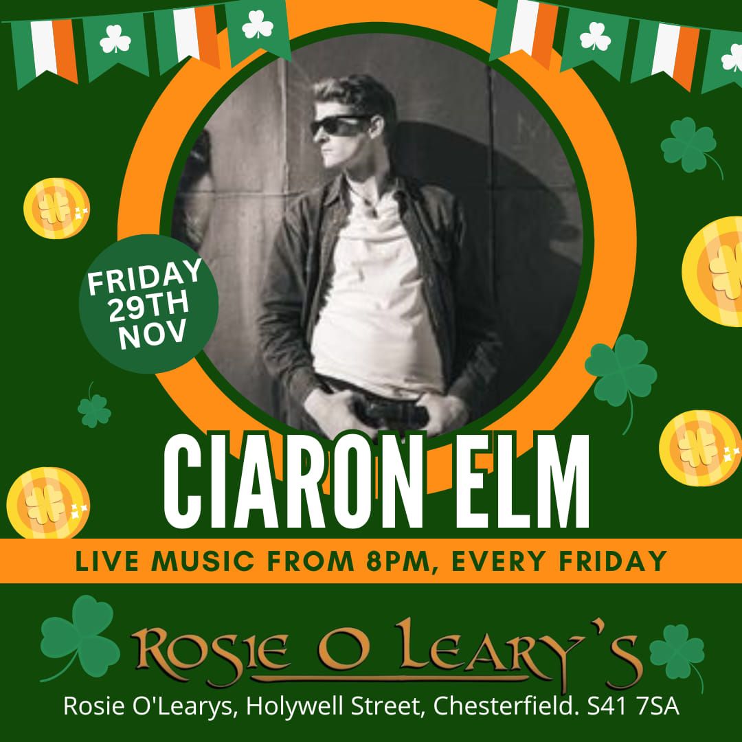 LIVE LOCAL TALENT EVERY FRIDAY AT ROSIE O'LEARYS!\nFriday 29th November from 8pm - CIARON ELM 