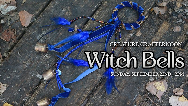 Creature Crafternoon : Witch Bells Workshop