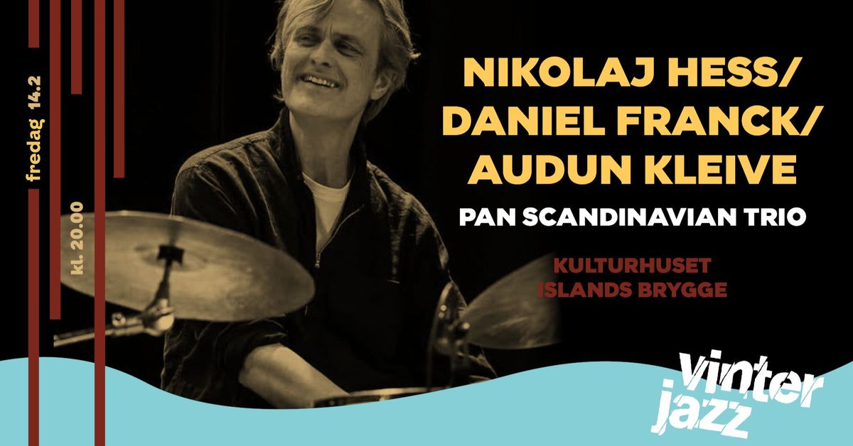 Nikolaj Hess\/Daniel Franck\/Audun Kleive: Pan Scandinavian Trio | Kulturhuset Islands Brygge