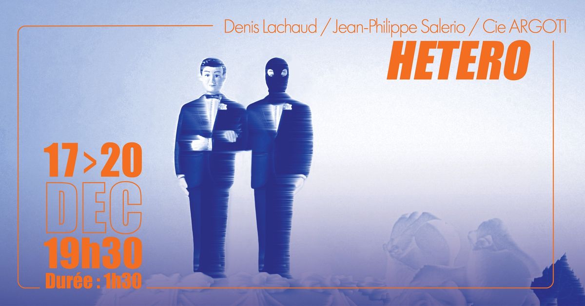 HETERO - Denis Lachaud \/ Jean-Philippe Salerio \/ Cie ARGOTI