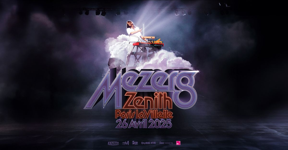 MEZERG \u2022 Z\u00c9NITH PARIS - LA VILLETTE 