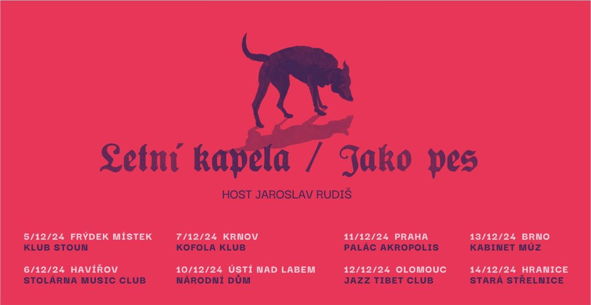 VYPROD\u00c1NO!!! Letn\u00ed kapela - Jako pes + special guest Jaroslav Rudi\u0161 \/\/ Brno