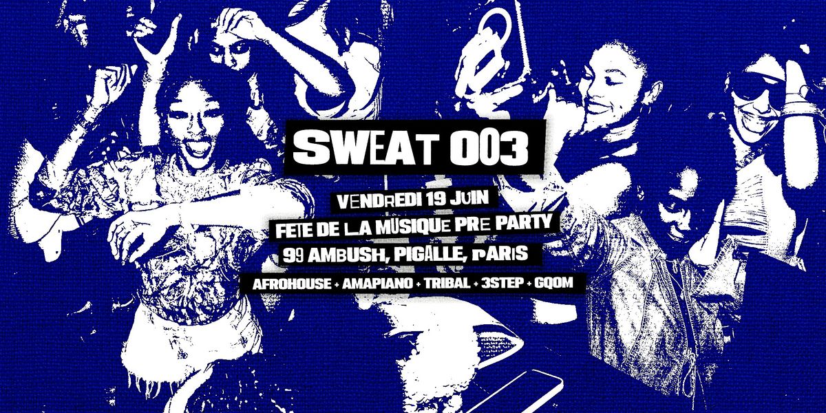 SWEAT. 003 | F\u00caTE DE LA MUSIQUE PRE PARTY \u2022 AFRO ELECTRONIC