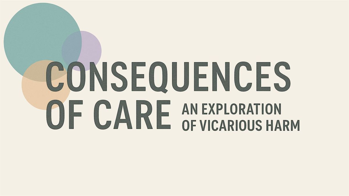 Consequences of Care: An Exploration of Vicarious Harm