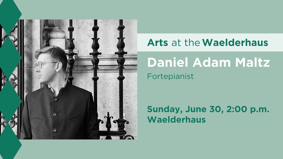 Arts at the Waelderhaus: Viennese Fortepianist Daniel Adam Maltz