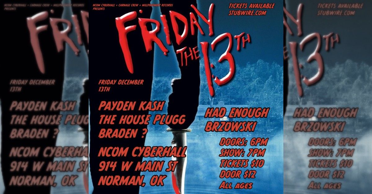 Friday the 13th w\/ Brzowski \/\/ Had Enough \/\/ Payden Kash \/\/ The House Plugg \/\/ Braden? at NCom!