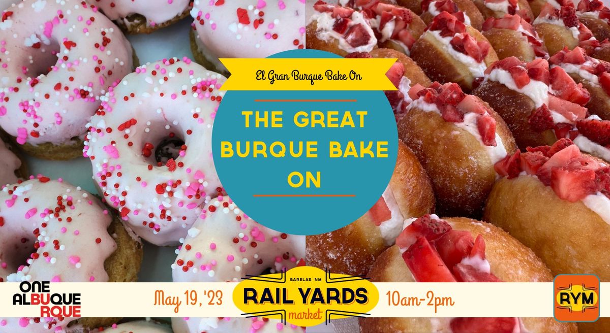 The Great Burque Bake On at the Rail Yards Market!
