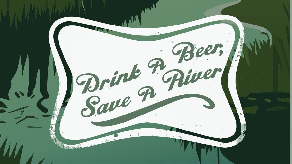 Drink a Beer Save a River!