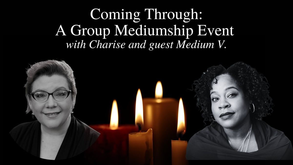 Coming Through: Group Mediumship Event with Charise and Guest Medium V. 