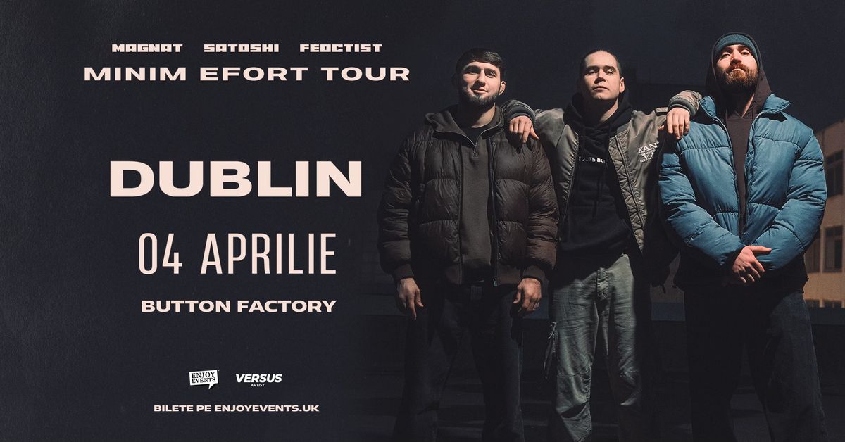 Satoshi, Magnat & Feoctist | DUBLIN | MINIM EFORT TOUR | 04.04.