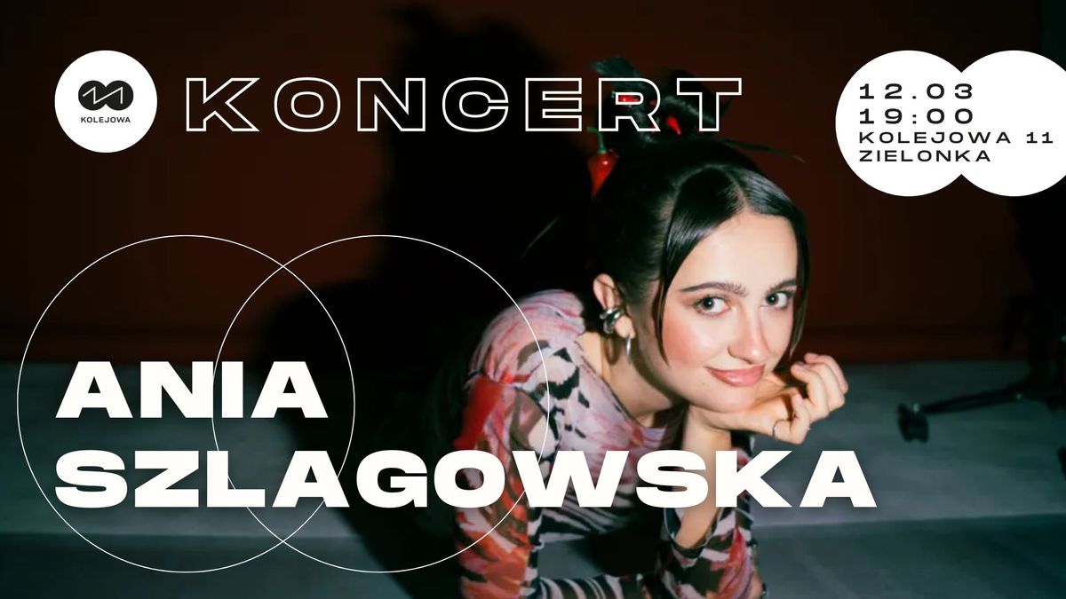 Koncert: ANIA SZLAGOWSKA  |  12.03.2025, GODZ. 19:00  |  Kolejowa 11, Zielonka k. Warszawy