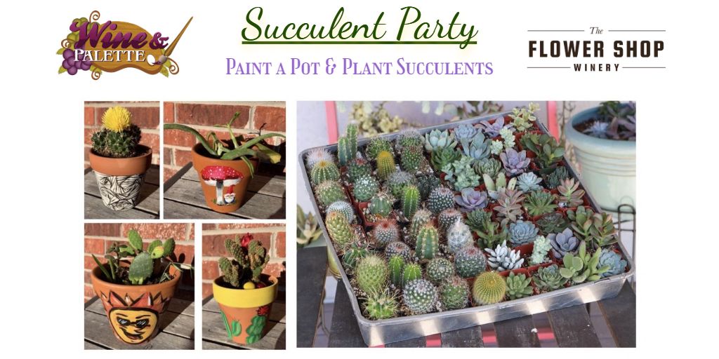 Succulent\/Cactus Painting & Planting Class at The Flower Shop Winery!