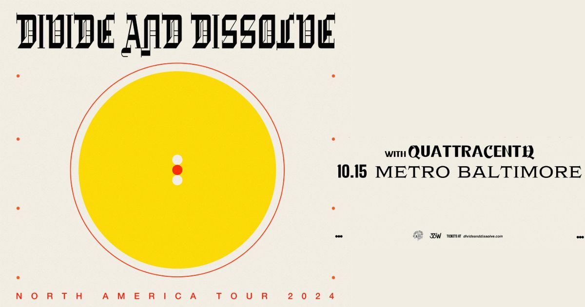 DIVIDE AND DISSOLVE w\/ Quattracenta @ Metro Baltimore 