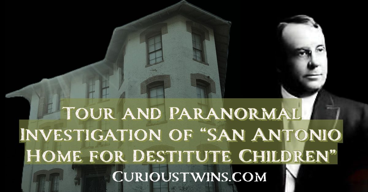 Tour and Paranormal Investigation of \u201cSan Antonio Home for Destitute Children\u201d