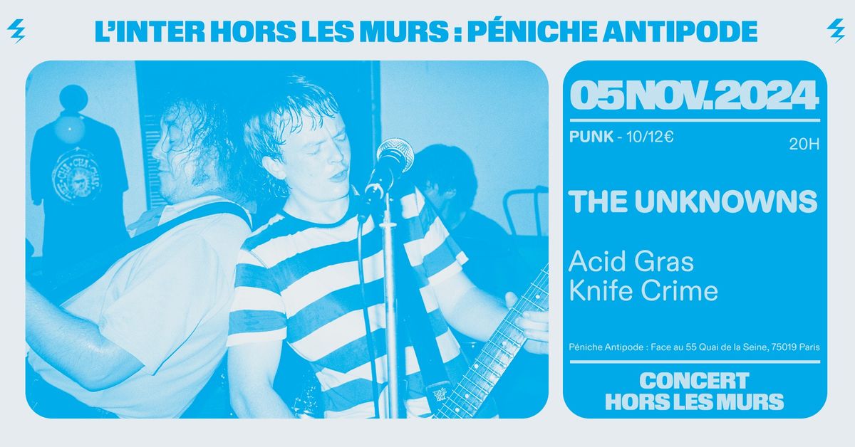 The Unknowns + Acid Gras + Knife Crime (L'Inter Hors les Murs \u00e0 P\u00e9niche Antipode)