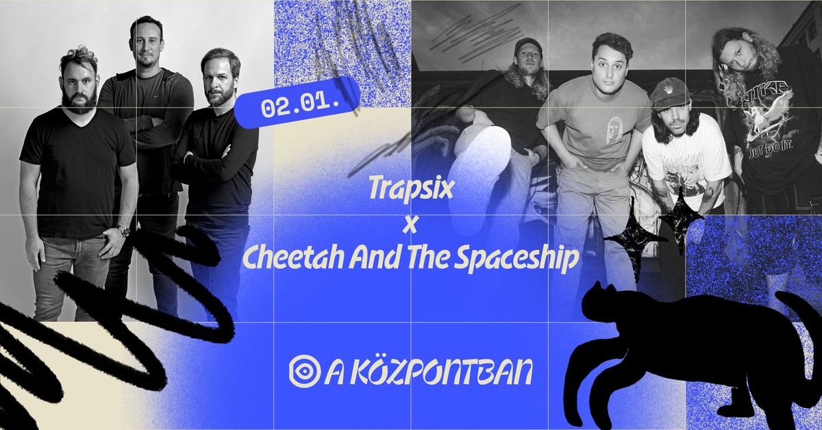 Trapsix x Cheetah And The Spaceship a K\u00f6zpontban