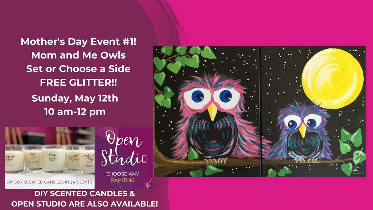 Mother's Day Event #1-Mom and Me Owls-DIY Scented Candles & Open Studio are also available!!