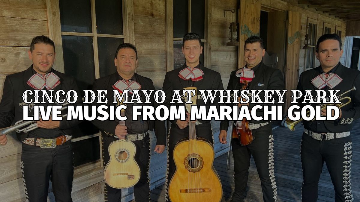 Cinco de Mayo at Whiskey Park: Live music from Mariachi Gold + authentic specials