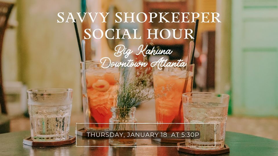 Savvy Shopkeeper Social Hour - Big Kahuna Downtown Atlanta